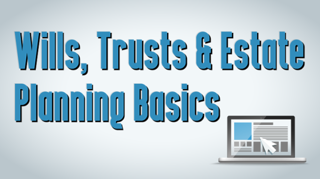 Wills, trust, and estate planning basics